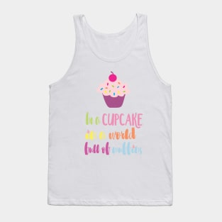 Be a Cupcake in a World full of Muffins Tank Top